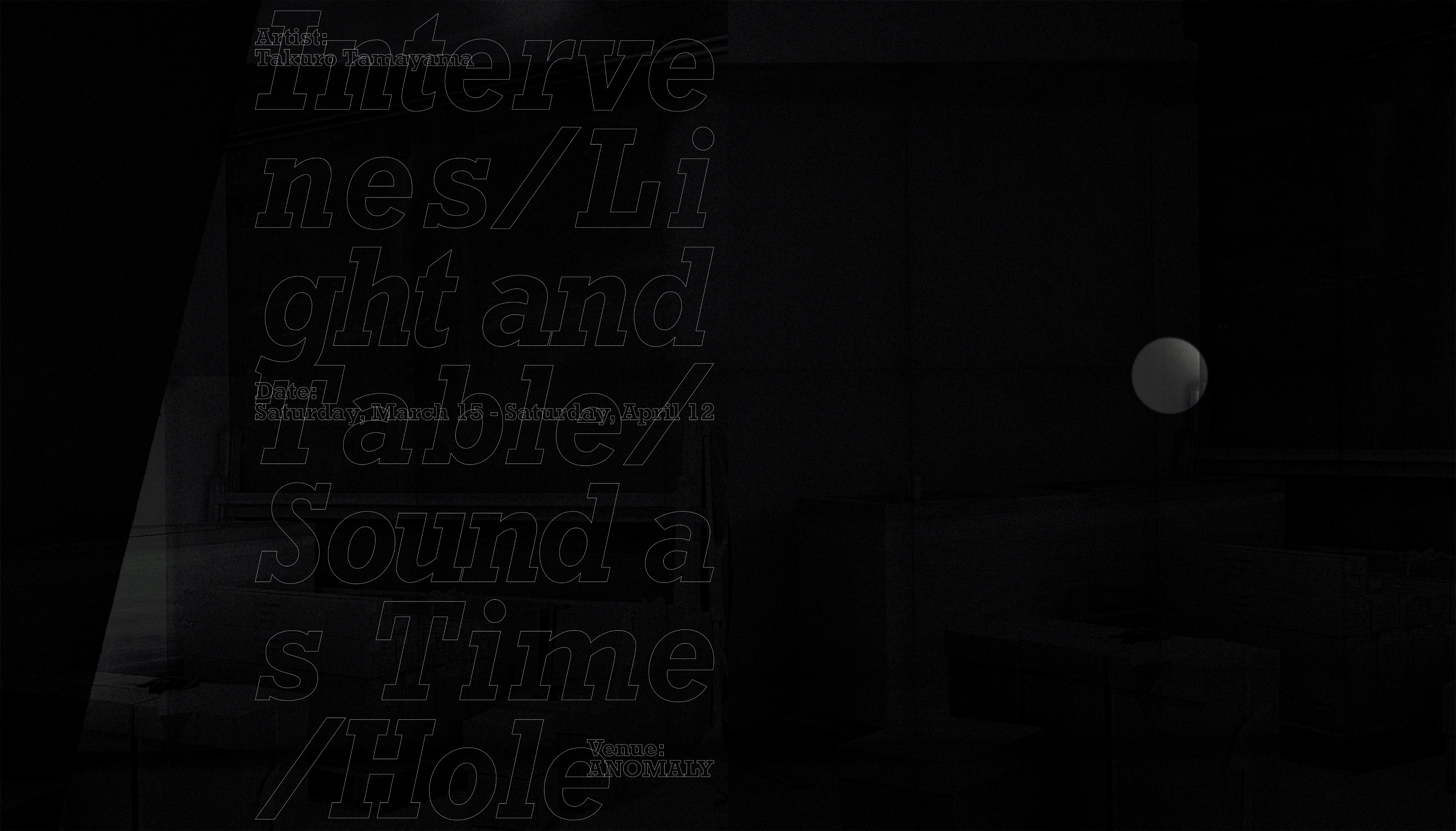 Intervenes / Light and Table / Sound as Time / Hole